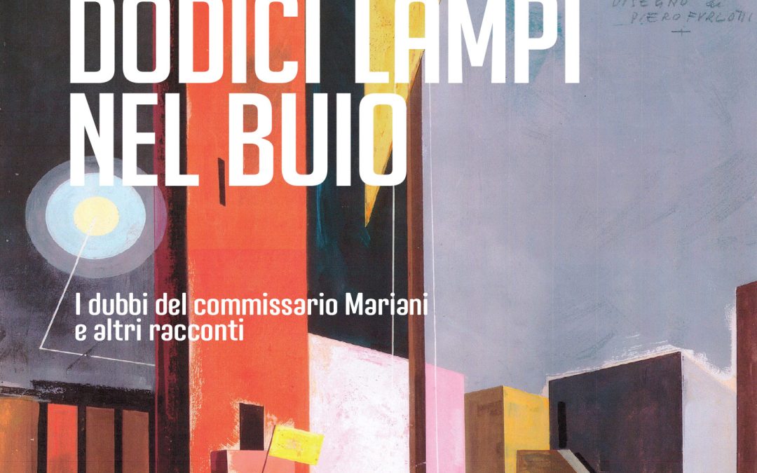 Dodici lampi nel buio – I dubbi del commissario Mariani e altri racconti di Pietro Furlotti